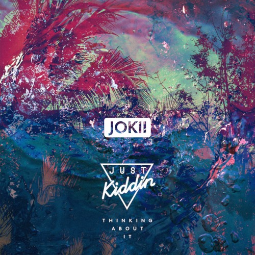 Just Kiddin - Thinking About It (Jokii Bootleg) [FREE DOWNLOAD]
