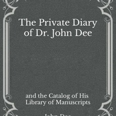 Download❤️[PDF]⚡️ The Private Diary of Dr. John Dee and the Catalog of His Library of Manusc