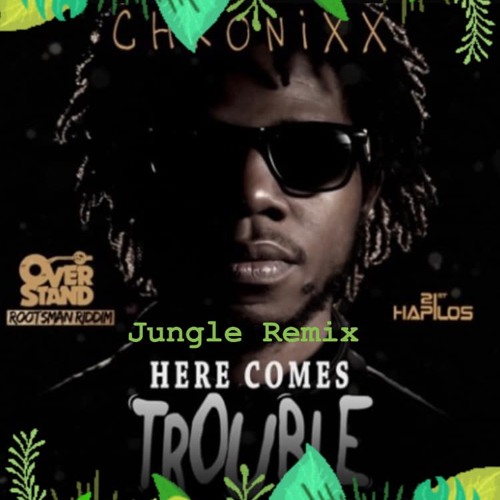 There comes Trouble Chronixx Jungle remix