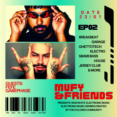 ✧ MUFY & FRIENDS ✧ EP02 (Guests: FEFE & gabephase)