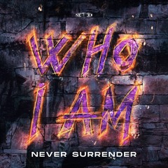 Never Surrender - Who I Am