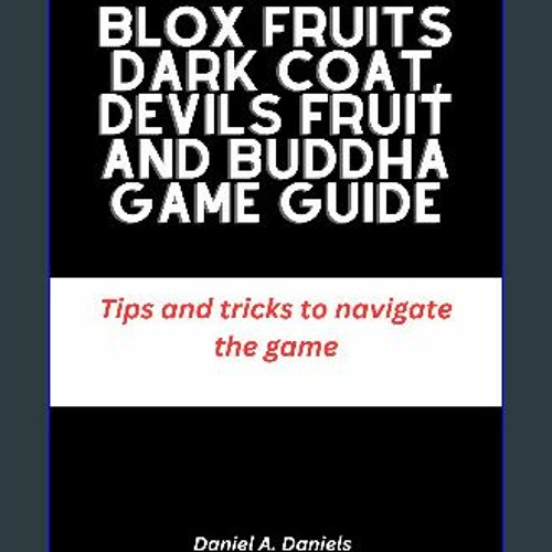 [READ] 📖 Blox Fruits Dark Coat, Devils Fruit and Buddha Game guide: Tips and tricks to navigate th