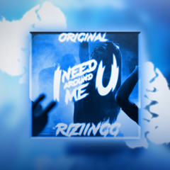 x RiZiiNGG x I Need You Around Me x ClubBanger x ORIGINAL