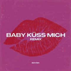 BABY KÜSS MICH (BOVSKI Remix)