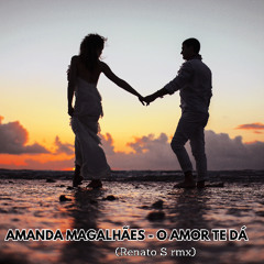 Amanda Magalhães - Amor Te Dá (Renato S rmx)