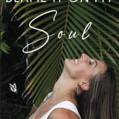 Access KINDLE 🖍️ Blame It On My Soul: Discover the next step your soul wants you to