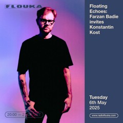 Floating Echoes: Farzan Badie invites Konstantin Kost - 06/05/2025