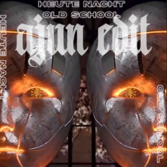 Heute Nacht Oldschool ( Ajun Edit )