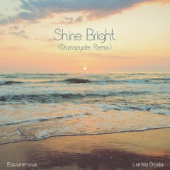 Shine Bright feat. Larisa Gosla (Drumspyder Remix)