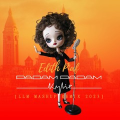 Kylie Vs Edith Piaf - Padam Padam [LLM MASHUP REMIX 2023]