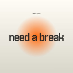 Need A Break