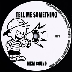 TELL ME SOMETHING-MKMSOUND