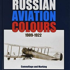Get EBOOK ✔️ Russian Aviation Colours 1909-1922: Volume 4 - Camouflage and Markings.