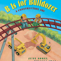 GET PDF 📝 B Is for Bulldozer Board Book: A Construction ABC by  June Sobel &  Meliss