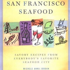 read✔ San Francisco Seafood: Savory Recipes from Everybody's Favorite Seafood City