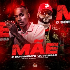 Mãe, O Sofrimento Vai Passar - Mc Liro & Mc Bobô