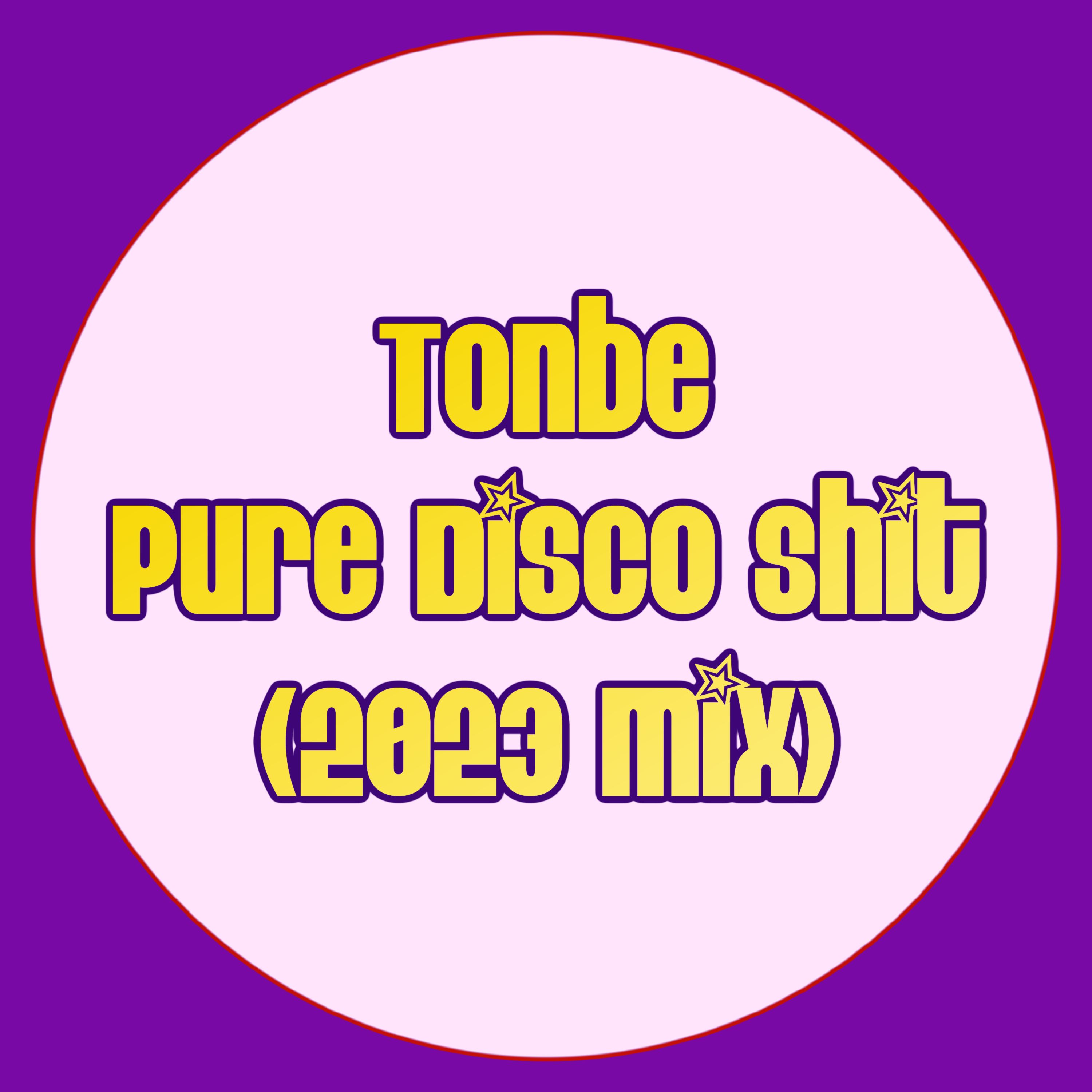 Tonbe - Pure Disco Shit (2023 Mix)