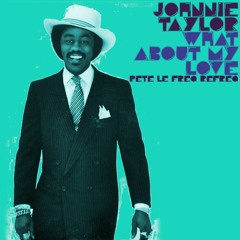 Johnnie Taylor - What About My Love (Pete Le Freq 2021 Refreq)