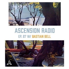 Ascension Radio Episode 87 [W/Bastian Bell]