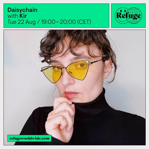 Kir - Refuge Worldwide x Daisychain | 025