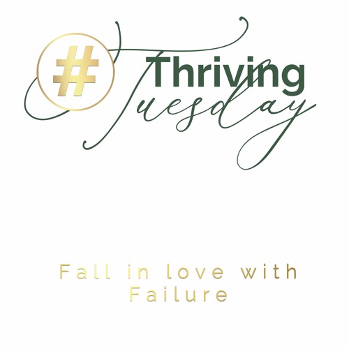 Thriving Tuesday: Fall In Love With Failure
