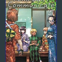 {PDF} 📕 Komi Can't Communicate, Vol. 27 (27)     Paperback – October 10, 2023 DOWNLOAD @PDF