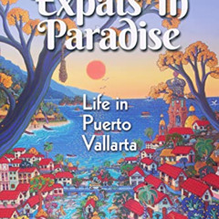 [DOWNLOAD] KINDLE 🖌️ Expats in Paradise : Life in Puerto Vallarta by  Robert Nelson