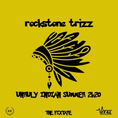 @RockstoneTrizz - UNRULY INDIAN SUMMER 2K20 (The FixTape)