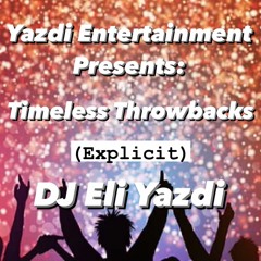 Timeless Throwbacks (Explicit) - DJ Eli Yazdi