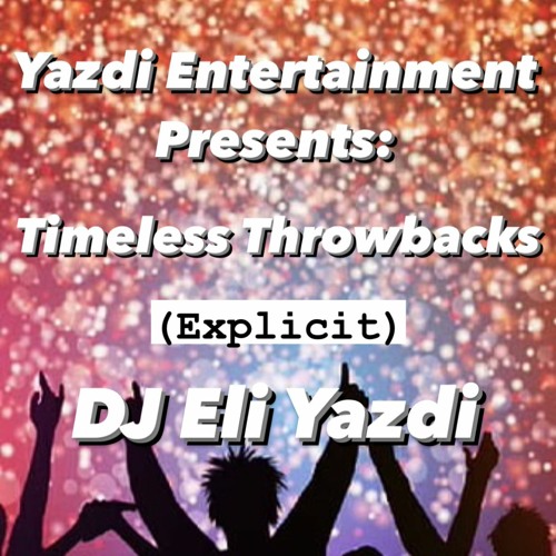 Timeless Throwbacks (Explicit) - DJ Eli Yazdi