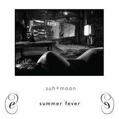 suh+moon, 𝘴𝘶𝘮𝘮𝘦𝘳 𝘧𝘦𝘷𝘦𝘳 [EM007]