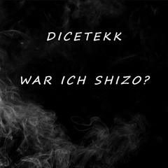 DiceTekk - War ich Shizo?