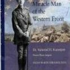 Read PDF EBOOK EPUB KINDLE Miracle Man of the Western Front Dr. Varaztad H. Kazanjian: Pioneer Plast
