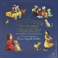 ~Read~[PDF] A Little House Picture Book Treasury: Six Stories of Life on the Prairie - Laura In