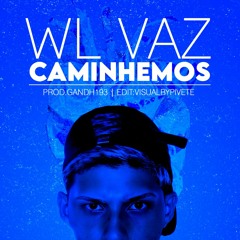 WL Vaz, Prod. Gandh193 - Caminhemos