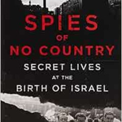 [DOWNLOAD] PDF 📙 Spies of No Country: Secret Lives at the Birth of Israel by Matti F