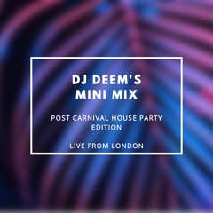 DJ Deem's Mini Mix: Live From London - Post Carnival House Party Edition