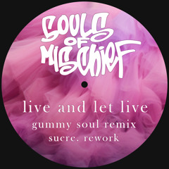 Live and Let Live (Gummy Soul Remix sucre. rework ft. Maarten Emanuel)