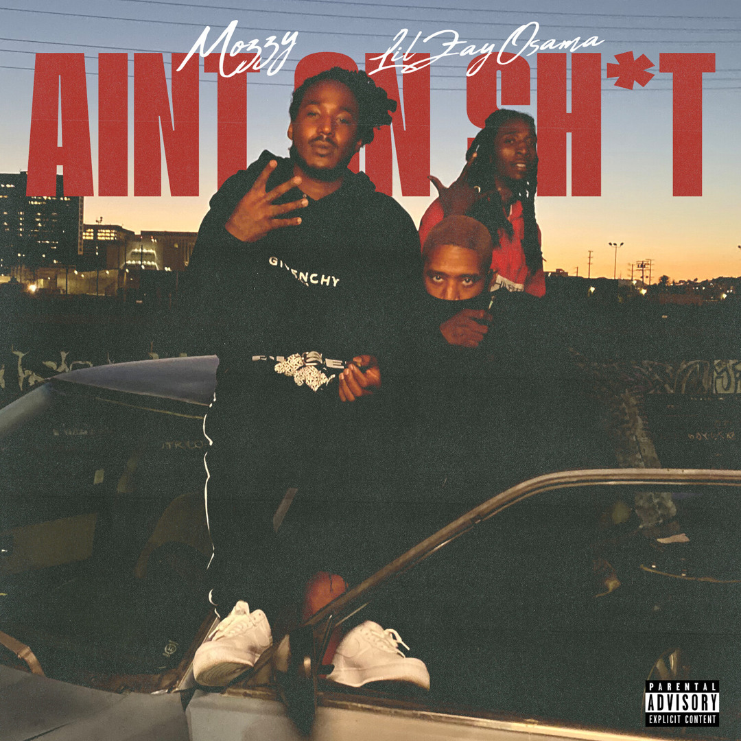 Stream AIN'T ON SHIT (feat. Lil Zay Osama) by Mozzy | Listen