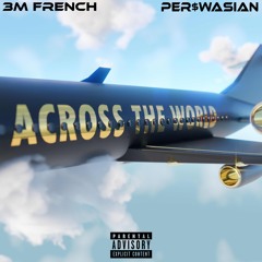 Perswasian x 3MFrench - Across The World