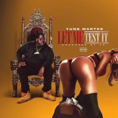Yung Martez - Let Me Test It