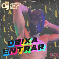 DEIXA ENTRAR - DJ Victor Rios
