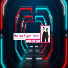 Ebru Yaşar & Siyam - Yoksun (İbrahim Çelik Remix)