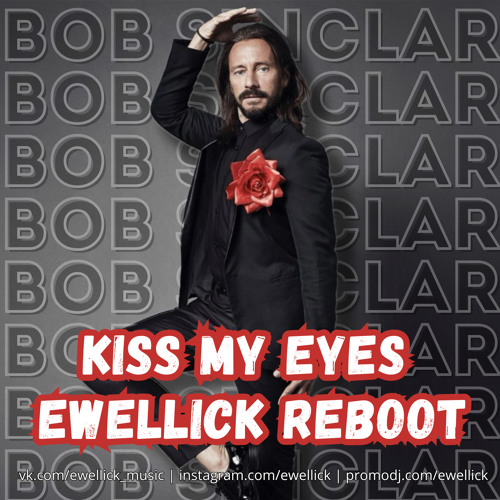 Bob Sinclar - Kiss My Eyes (EwellicK Reboot)