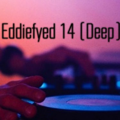 Eddiefyed 14  (DEEP) - DJ Eddi3