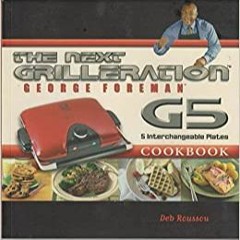 eBooks ✔️ Download The George Foreman Next Grilleration G5 Cookbook: Inviting Full Books