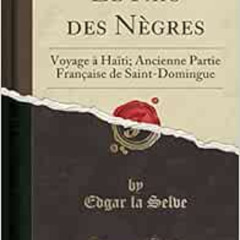Read KINDLE 📁 Le Pays des Nègres: Voyage à Haïti; Ancienne Partie Française de Saint