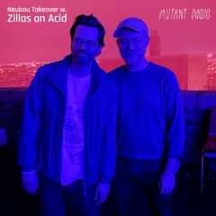 NEUBAU TAKEOVER w/Zillas on Acid [28.03.25]