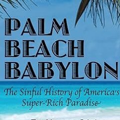 Palm Beach Babylon: The Sinful History of America's Super-Rich Paradise BY Murray Weiss (Author