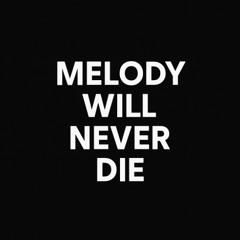 Melody Will Never Die
